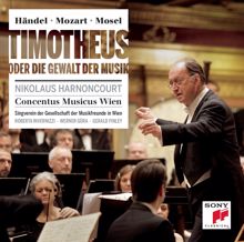 Nikolaus Harnoncourt: Händel/Mozart/Mosel: Timotheus oder die Gewalt der Musik