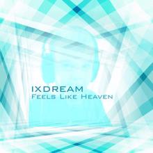 ixdream: Feels Like Heaven