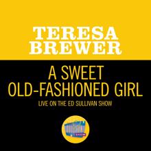 Teresa Brewer: A Sweet Old-Fashioned Girl (Live On The Ed Sullivan Show, May 20, 1956) (A Sweet Old-Fashioned Girl)