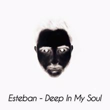 Esteban: Deep in My Soul