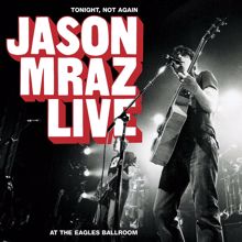 Jason Mraz: Unfold (Live at the Eagles Ballroom, Milwaukee, WI, 10/28/2003)