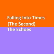 The Echoes: Falling into Times (The Second)