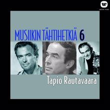 Tapio Rautavaara: Musiikin tähtihetkiä 6 - Tapio Rautavaara