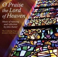 John Rutter: O Praise the Lord of Heaven