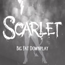 Scarlet: Big Fat Downplay
