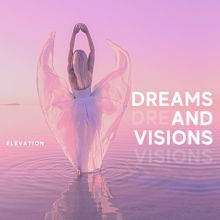Elevation: Dreams and Visions