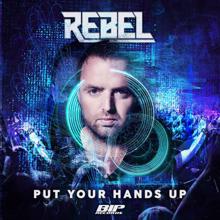 REBEL: Put Your Hands Up (Original Extended Mix)