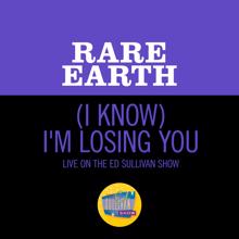 Rare Earth: (I Know) I'm Losing You (Live On The Ed Sullivan Show, September 27, 1970) ((I Know) I'm Losing YouLive On The Ed Sullivan Show, September 27, 1970)