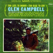 Glen Campbell: Too Late To Worry