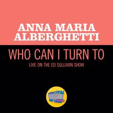 Anna Maria Alberghetti: Who Can I Turn To (Live On The Ed Sullivan Show, December 15, 1968) (Who Can I Turn ToLive On The Ed Sullivan Show, December 15, 1968)