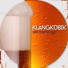 Klangkubik: Like Shaked Beer