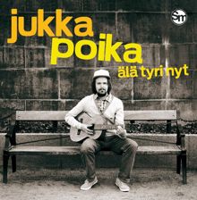 Jukka Poika: Älä tyri nyt