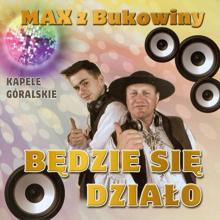 Max z Bukowiny: Bedzie sie dzialo