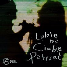 Feel: Lubię Na Ciebie Patrzeć