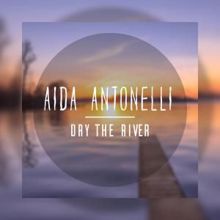 Aida Antonelli: Dry the River