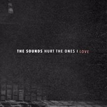 The Sounds: Hurt the Ones I Love