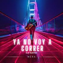 Mera: Ya No Voy a Correr (La Suerte)