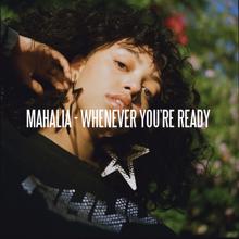 Mahalia: Whenever You're Ready