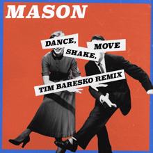 Mason: Dance, Shake, Move (Tim Baresko Remix)