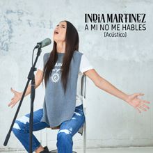 India Martínez: A Mí No Me Hables (Acústico)