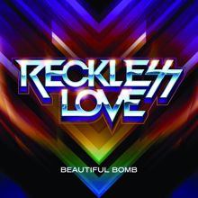 Reckless Love: Beautiful Bomb