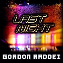 Gordon Raddei: Last Night