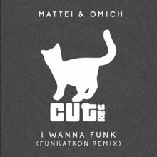 Mattei & Omich: I Wanna Funk (Funkatron Remix)