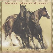 Michael Martin Murphey: The Horse Legends