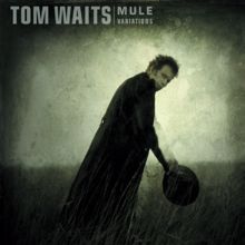 Tom Waits: Mule Variations