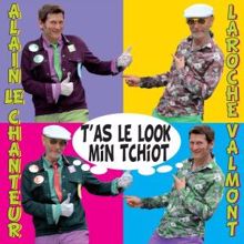 Alain Le Chanteur & Laroche Valmont: T'as le look min tchiot