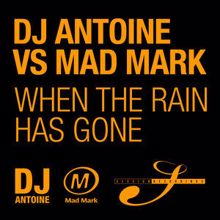 DJ Antoine vs. Mad Mark: When The Rain Has Gone (Clubzound Remix)