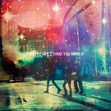 Placebo: Life's What You Make It