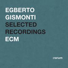 Egberto Gismonti: Selected Recordings