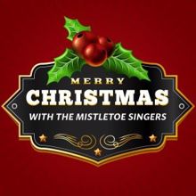 Mistletoe Singers: Merry Christmas with the Mistletoe Singers