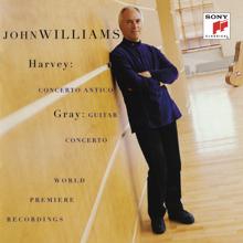 John Williams: Harvey: Concerto Antico - Gray: Guitar Concerto