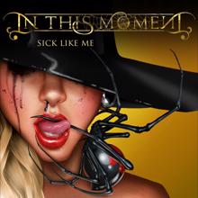 In This Moment: Sick Like Me