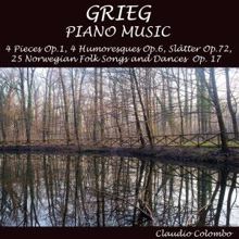 Claudio Colombo: Grieg, Piano Music: Slatter, Humoresques, 4 Pieces, Op. 1, 25 Folk Songs & Dances, Op. 17