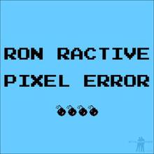 Ron Ractive: Pixel Error Eight