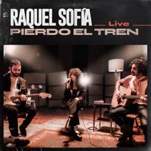 Raquel Sofía: Pierdo El Tren (Live)