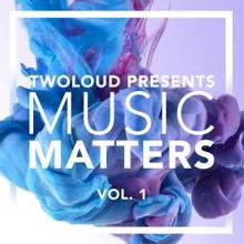 twoloud: twoloud presents MUSIC MATTERS, Vol. 1