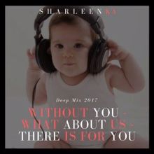 Sharleen Ka: Without You / What About Us / There Is for You