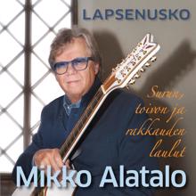Mikko Alatalo: Lapsenusko - Surun toivon ja rakkauden laulut