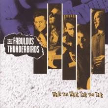 The Fabulous Thunderbirds: WALK THAT WALK, TALK THAT TALK