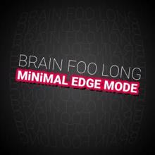 Brain Foo Long: Minimal Edge Mode