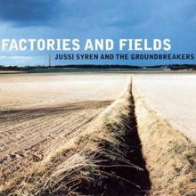 Jussi Syren and the Groundbreakers: Factories and Fields