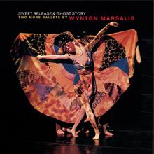 Wynton Marsalis: Sweet Release and Ghost Story: Two More Ballets by Wynton Marsalis