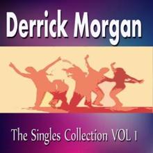 Derrick Morgan: Derrick Morgan the Singles Collection Vol. 1
