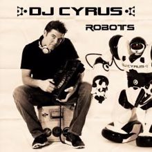 DJ Cyrus: Robots