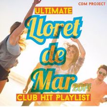 CDM Project: Ultimate Lloret De Mar Summer Club Hit Playlist 2014