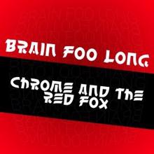 Brain Foo Long: Chrome and the Red Fox